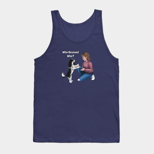 Who Rescued Who, Tri Colored Cavalier King Charles Spaniel Tank Top by Cavalier Gifts